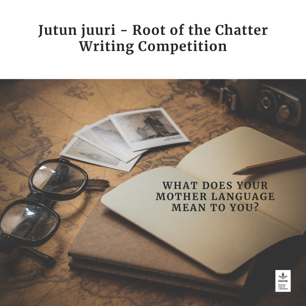 The picture shows an old map. Placed on top of it are a pair of glasses, notebooks and a pencil, and some photos. The text reads: Jutun Juuri - Root of the Chatter Writing Competition. What does your mother language mean to you?